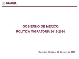 GOBIERNO DE MXICO POLTICA MIGRATORIA 2018 2024 Ciudad