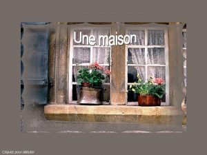 Cliquez pour dbuter Une maison est une maison