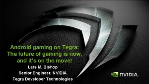 Android gaming on Tegra The future of gaming