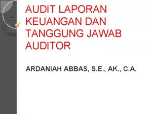 AUDIT LAPORAN KEUANGAN DAN TANGGUNG JAWAB AUDITOR ARDANIAH