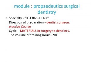 module propaedeutics surgical dentistry Specialty 051302 DENT Direction