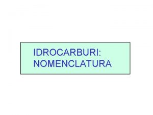 IDROCARBURI NOMENCLATURA IDROCARBURI LINEARI ALCANI IDROCARBURI LINEARI metano