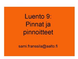 Luento 9 Pinnat ja pinnoitteet sami franssilaaalto fi