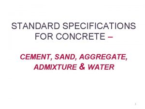 STANDARD SPECIFICATIONS FOR CONCRETE CEMENT SAND AGGREGATE ADMIXTURE