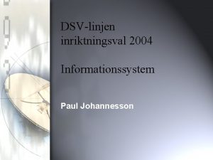 DSVlinjen inriktningsval 2004 Informationssystem Paul Johannesson Informationssystem Datoriserat
