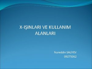 XIINLARI VE KULLANIM ALANLARI Nureddin SALYEV 09275062 XIINLARININ