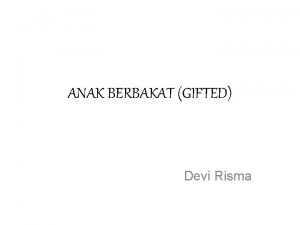 ANAK BERBAKAT GIFTED Devi Risma GIFTED TALENTED Menurut