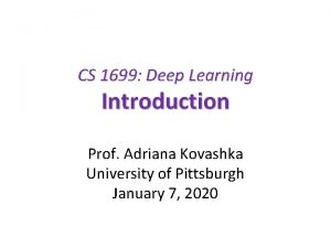 CS 1699 Deep Learning Introduction Prof Adriana Kovashka