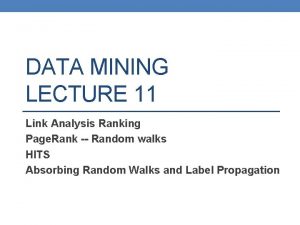 DATA MINING LECTURE 11 Link Analysis Ranking Page