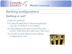 Minute Lectures Earthing configurations Earthing or not Is