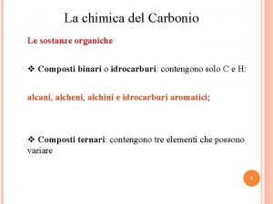 La chimica del Carbonio Le sostanze organiche v