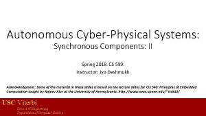 Autonomous CyberPhysical Systems Synchronous Components II Spring 2018