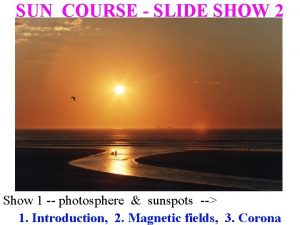 SUN COURSE SLIDE SHOW 2 Show 1 photosphere