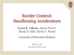 Border Control Sandboxing Accelerators Lena E Olson Jason