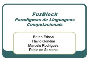 Fuz Block Paradigmas de Linguagens Computacionais Bruno Edson