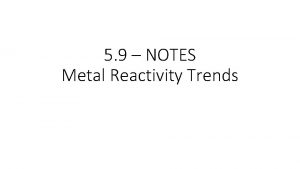 5 9 NOTES Metal Reactivity Trends Reactions took