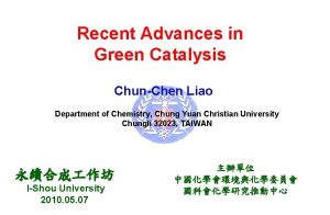 Recent Advances in Green Catalysis ChunChen Liao Department