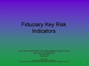 Fiduciary Key Risk Indicators FIDUCIARY INVESTMENT RISK MANAGEMENT