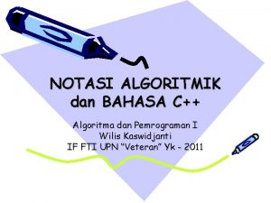 NOTASI ALGORITMIK dan BAHASA C Algoritma dan Pemrograman