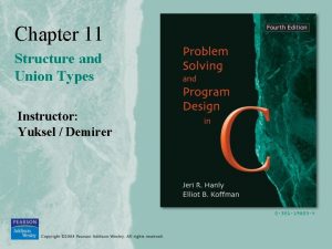 Chapter 11 Structure and Union Types Instructor Yuksel