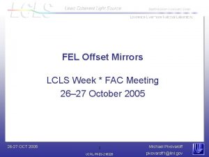 FEL Offset Mirrors LCLS Week FAC Meeting 26