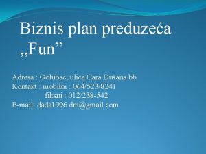 Biznis plan preduzea Fun Adresa Golubac ulica Cara