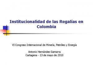 Institucionalidad de las Regalas en Colombia VI Congreso