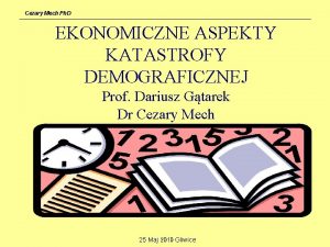 Cezary Mech Ph D EKONOMICZNE ASPEKTY KATASTROFY DEMOGRAFICZNEJ