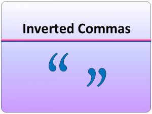 Inverted Commas Inverted Commas Inverted commas are also