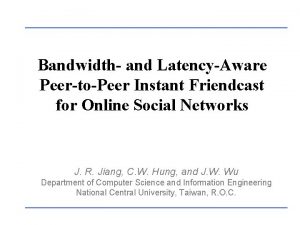 Bandwidth and LatencyAware PeertoPeer Instant Friendcast for Online