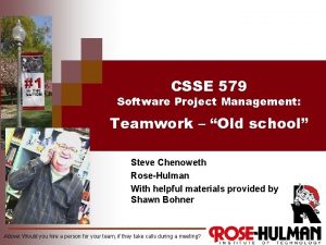 CSSE 579 Software Project Management Teamwork Old school