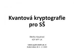 Kvantov kryptografie pro S Zdeka Koupilov KDF MFF