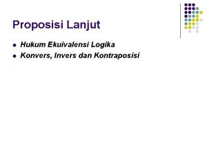 Proposisi Lanjut l l Hukum Ekuivalensi Logika Konvers