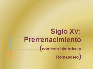 Siglo XV Prerrenacimiento contexto histrico y Romancero CONTEXTO