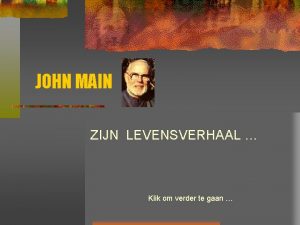 JOHN MAIN ZIJN LEVENSVERHAAL Klik om verder te