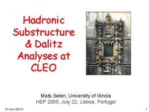 Hadronic Substructure Dalitz Analyses at CLEO Mats Selen