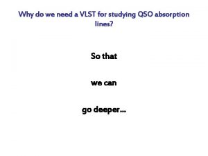 Why do we need a VLST for studying