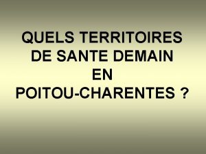 QUELS TERRITOIRES DE SANTE DEMAIN EN POITOUCHARENTES Premier