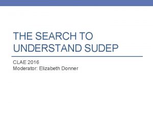 THE SEARCH TO UNDERSTAND SUDEP CLAE 2016 Moderator