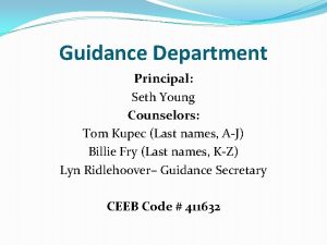 Guidance Department Principal Seth Young Counselors Tom Kupec