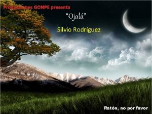 Producciones GONPE presenta Ojal Silvio Rodrguez Ratn no