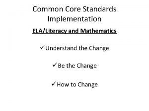 Common Core Standards Implementation ELALiteracy and Mathematics Understand