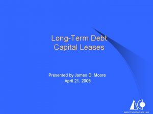 LongTerm Debt Capital Leases Presented by James D