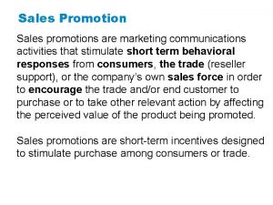 Sales Promotion Sales promotions are marketing communications activities