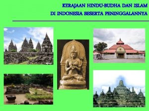 KERAJAAN HINDUBUDHA DAN ISLAM DI INDONESIA BESERTA PENINGGALANNYA