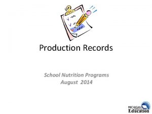 Production Records School Nutrition Programs August 2014 Purpose