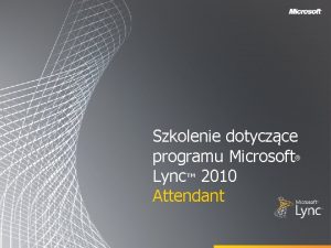 Szkolenie dotyczce programu Microsoft Lync 2010 Attendant Cele