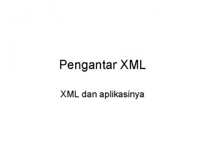 Pengantar XML dan aplikasinya XML e Xtensible Markup