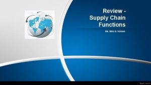 Review Supply Chain Functions Ms Biba S Kavass