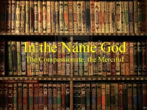 In the Name God The Compassionate the Merciful